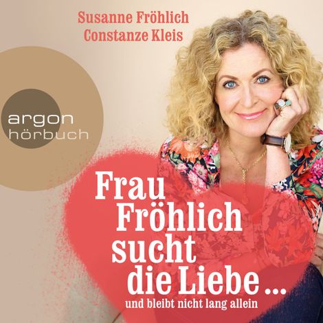 Hörbüch “Frau Fröhlich sucht die Liebe ... und bleibt nicht lang allein – Constanze Kleis, Susanne Fröhlich”