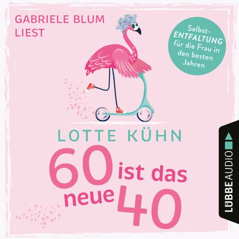Hörbüch “Sechzig ist das neue Vierzig (Ungekürzt) – Lotte Kühn”