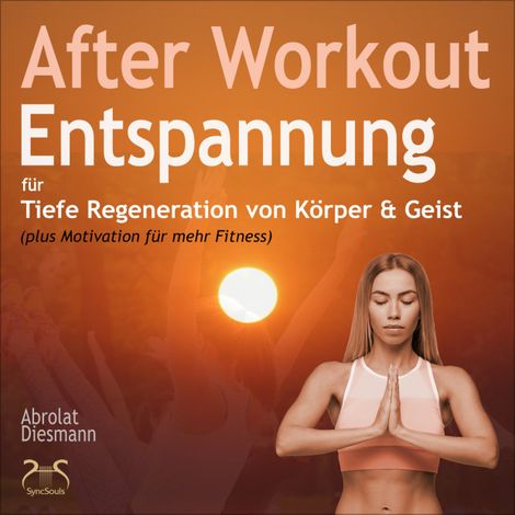 Hörbüch “After Workout Entspannung - für tiefe Regeneration von Körper & Geist (plus Motivation für mehr Bewegung) – Franziska Diesmann, Torsten Abrolat”