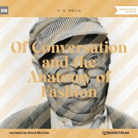 Hörbüch “Of Conversation and the Anatomy of Fashion (Unabridged) – H. G. Wells”