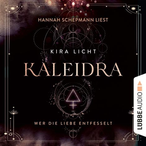 Hörbüch “Wer die Liebe entfesselt - Kaleidra-Trilogie, Teil 3 (Ungekürzt) – Kira Licht”