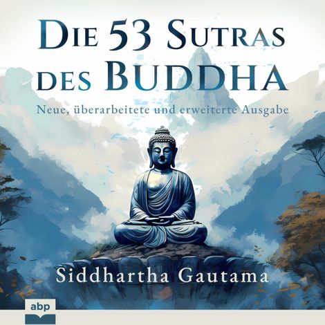 Hörbüch “Die 53 Sutras des Buddha - Neue, überarbeitete und erweiterte Ausgabe (Ungekürzt) – Siddhartha Gautama”