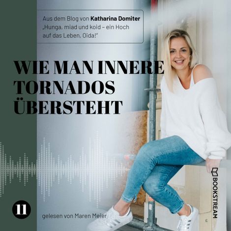 Hörbüch “Wie man innere Tornados übersteht - Hunga, miad & koid - Ein Hoch aufs Leben, Oida!, Folge 11 (Ungekürzt) – Katharina Domiter”