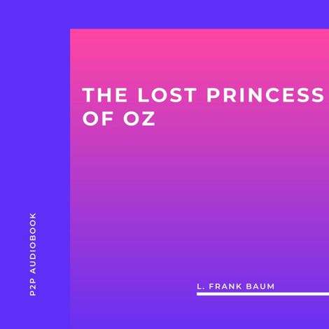 Hörbüch “The Lost Princess of Oz (Unabridged) – L. Frank Baum”