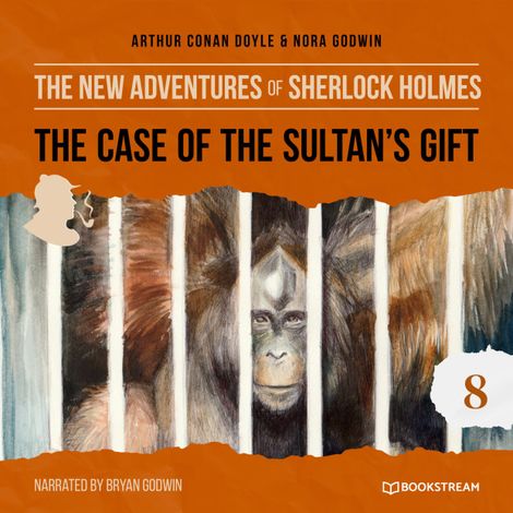 Hörbüch “The Case of the Sultan's Gift - The New Adventures of Sherlock Holmes, Episode 8 (Unabridged) – Sir Arthur Conan Doyle, Nora Godwin”