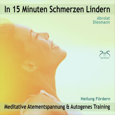 Hörbüch “In 15 Minuten Schmerzen Lindern - Meditative Atementspannung & Autogenes Training - Heilung Fördern – Franziska Diesmann, Torsten Abrolat”