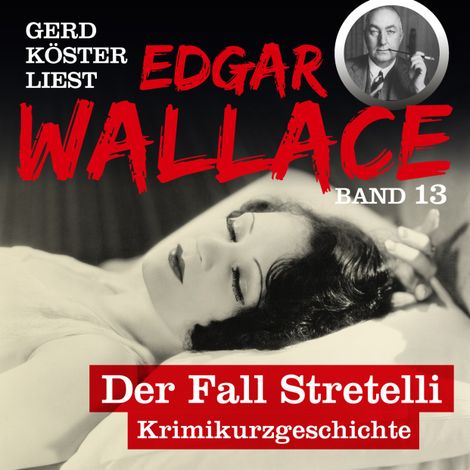 Hörbüch “Der Fall Stretelli - Gerd Köster liest Edgar Wallace, Band 13 (Ungekürzt) – Edgar Wallace”