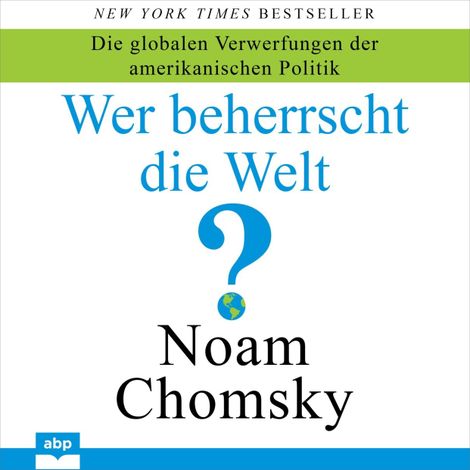 Hörbüch “Wer beherrscht die Welt? - Die globalen Verwerfungen der amerikanischen Politik (Ungekürzt) – Noam Chomsky”