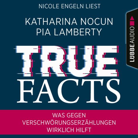 Hörbüch “True Facts - Was gegen Verschwörungserzählungen wirklich hilft (Ungekürzt) – Katharina Nocun, Pia Lamberty”