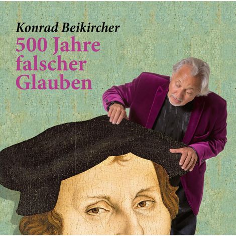 Hörbüch “500 Jahre falscher Glaube – Konrad Beikircher”