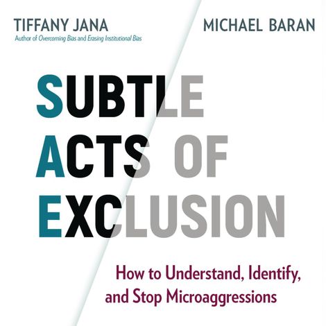 Hörbüch “Subtle Acts of Exclusion - How to Understand, Identify, and Stop Microaggressions (Unabridged) – Michael Baran, Tiffany Jana”