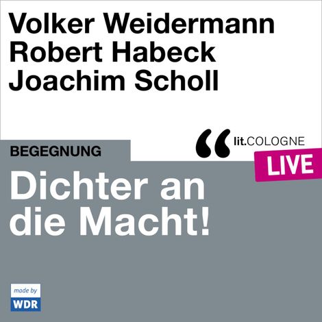 Hörbüch “Dichter an die Macht! - lit.COLOGNE live (ungekürzt) – Volker Weidermann, Robert Habeck”
