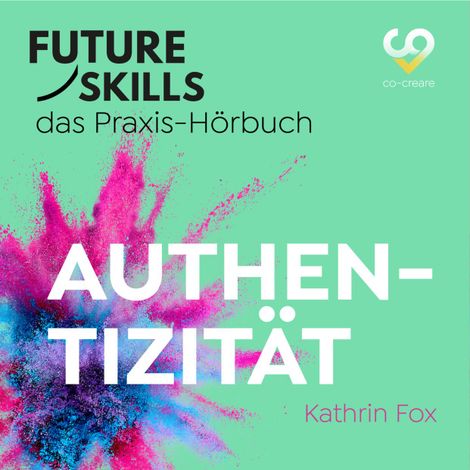 Hörbüch “Future Skills - Das Praxis-Hörbuch - Authentizität (Ungekürzt) – Kathrin Fox, Co-Creare”