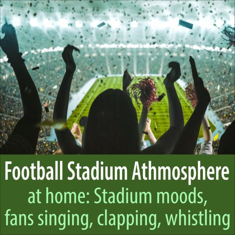 Hörbüch “Football Stadium Athmosphere at Home: Stadium Moods, Fans Singing, Clapping, Whistling – Todster”