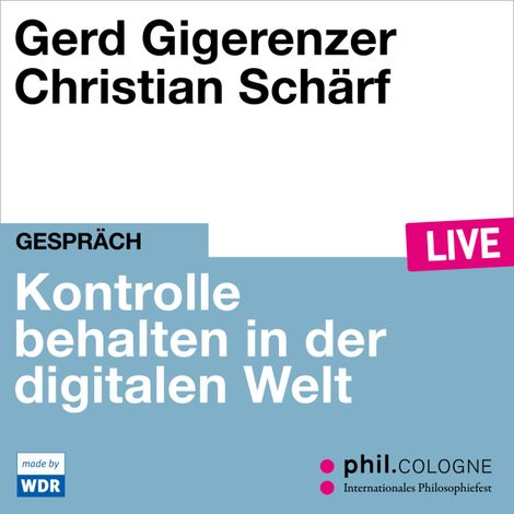 Hörbüch “Kontrolle behalten in der digitalen Welt - phil.COLOGNE live (ungekürzt) – Gerd Gigerenzer”