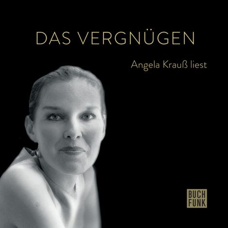 Hörbüch “Das Vergnügen - Angela Krauß liest (ungekürzt) – Angela Krauß”