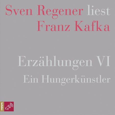Hörbüch “Erzählungen VI - Ein Hungerkünstler - Sven Regener liest Franz Kafka (Ungekürzt) – Franz Kafka”