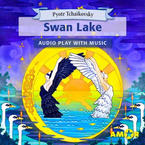 Hörbüch “Swan Lake, The Full Cast Audioplay with Music - Classics for Kids, Classic for everyone – Pyotr Tchaikovsky”