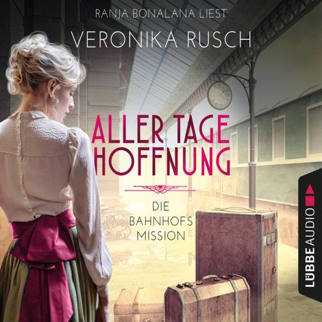 Hörbüch “Aller Tage Hoffnung - Die Bahnhofsmission, Teil 1 (Ungekürzt) – Veronika Rusch”