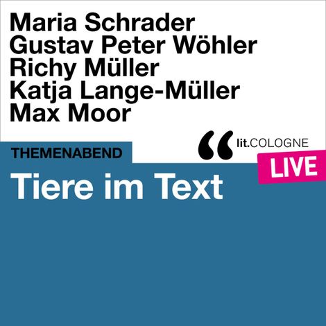 Hörbüch “Tiere im Text - lit.COLOGNE live (Ungekürzt) – Maria Schrader, Gustav Peter Wöhler, Max Moor”
