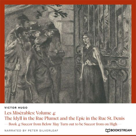 Hörbüch “Les Misérables: Volume 4: The Idyll in the Rue Plumet and the Epic in the Rue St. Denis - Book 4: Succor from Below May Turn out to be Succor from on High (Unabridged) – Victor Hugo”