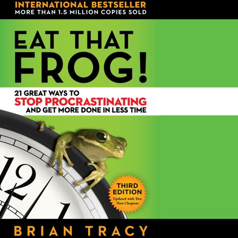 Hörbüch “Eat That Frog! - 21 Great Ways to Stop Procrastinating and Get More Done in Less Time (Unabridged) – Brian Tracy”