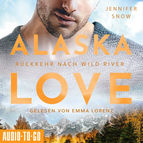 Hörbüch “Rückkehr nach Wild River - Alaska Love, Band 3 (ungekürzt) – Jennifer Snow”