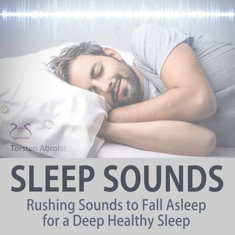 Hörbüch “Sleep Sounds: Rushing Sounds to Fall Asleep for a Deep Healthy Sleep – Torsten Abrolat”