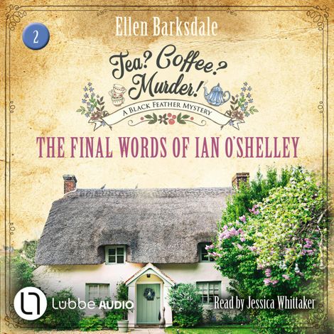Hörbüch “The Final Words of Ian O'Shelley - Tea? Coffee? Murder!, Episode 2 (Unabridged) – Ellen Barksdale”