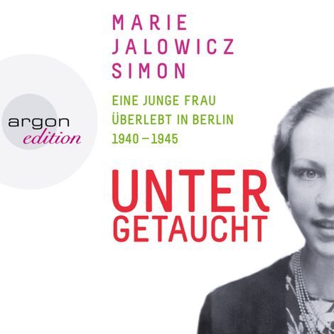 Hörbüch “Untergetaucht - Eine junge Frau überlebt in Berlin 1940 - 1945 (Gekürzte Fassung) – Marie Jalowicz Simon”
