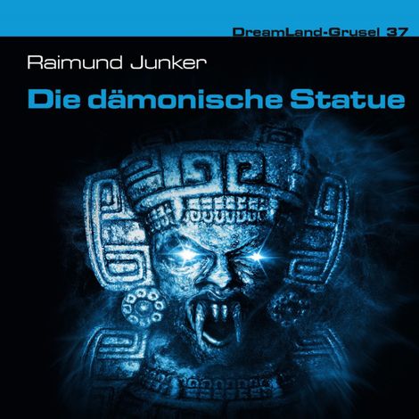 Hörbüch “Dreamland Grusel, Folge 37: Die dämonische Statue – Raimund Junker”
