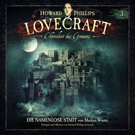 Hörbüch “Lovecraft - Chroniken des Grauens, Akte 3: Die namenlose Stadt – Howard Phillips Lovecraft, Markus Winter”