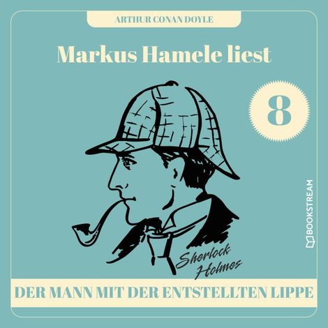 Hörbüch “Der Mann mit der entstellten Lippe - Markus Hamele liest Sherlock Holmes, Folge 8 (Ungekürzt) – Sir Arthur Conan Doyle”