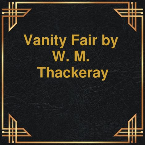 Hörbüch “Vanity Fair (Unabridged) – W.M. Thackeray”