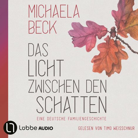 Hörbüch “Das Licht zwischen den Schatten - Eine deutsche Familiengeschichte (Ungekürzt) – Michaela Beck”