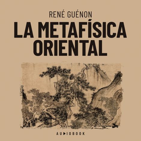 Hörbüch “La metafísica oriental – Rene Guenon”
