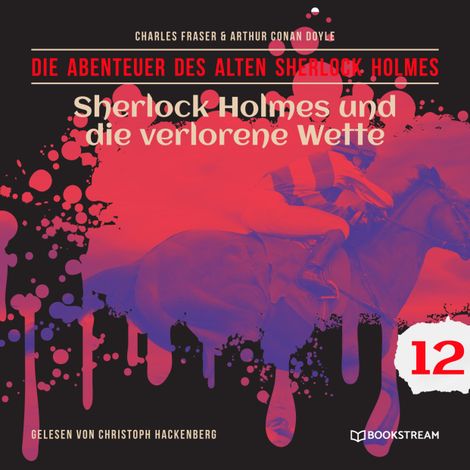 Hörbüch “Sherlock Holmes und die verlorene Wette - Die Abenteuer des alten Sherlock Holmes, Folge 12 (Ungekürzt) – Charles Fraser, Arthur Conan Doyle”