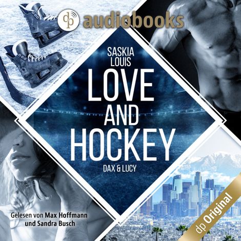 Hörbüch “Love and Hockey - Dax & Lucy - L.A. Hawks Eishockey, Band 1 (Ungekürzt) – Saskia Louis”