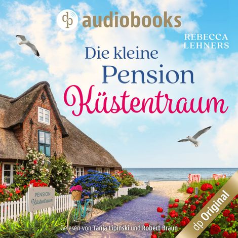 Hörbüch “Die kleine Pension Küstentraum - Küstentraum-Reihe, Band 1 (Ungekürzt) – Rebecca Lehners”