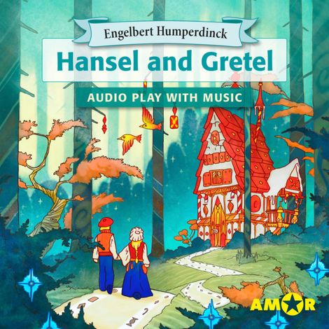 Hörbüch “Hansel and Gretel, The Full Cast Audioplay with Music - Opera for Kids, Classic for everyone – Engelbert Humperdinck”