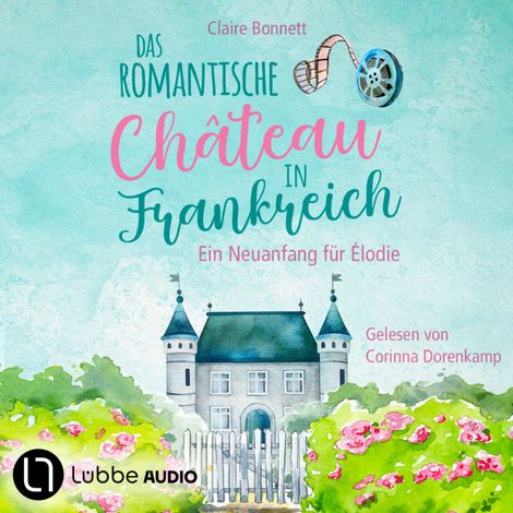 Hörbüch “Das romantische Château in Frankreich - Loiretal-Reihe - Ein Neuanfang für Élodie, Teil 1 (Ungekürzt) – Claire Bonnett”