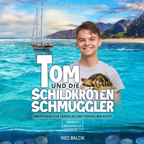 Hörbüch “Tom und die Schildkrötenschmuggler - Abenteuerliche Ferien an der türkischen Küste (ungekürzt) – Ines Balcik”