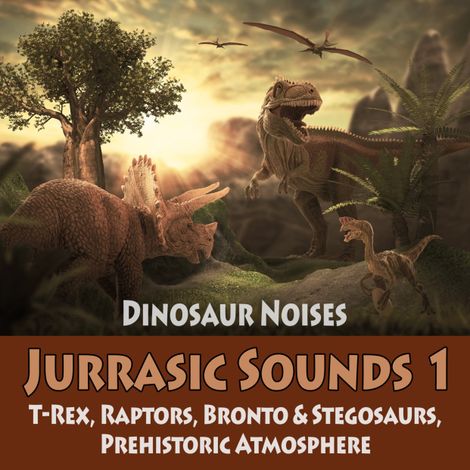 Hörbüch “Jurrassic Sounds 1 - Dinosaur Noises: T-Rex, Raptors, Bronto & Stegosaurs, Prehistoric Atmosphere – Todster, Jurrassic Sounds TA, Dinosaur Sounds TA”