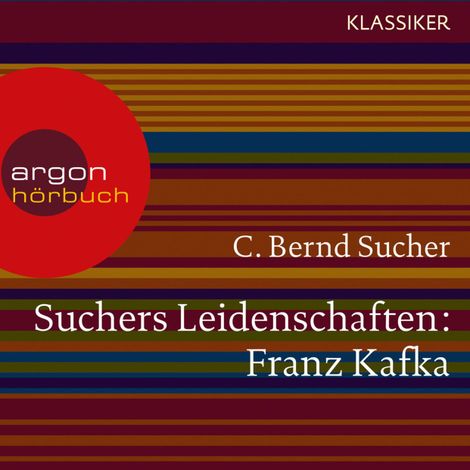 Hörbüch “Suchers Leidenschaften: Franz Kafka - Eine Einführung in Leben und Werk (Feature) – C. Bernd Sucher”