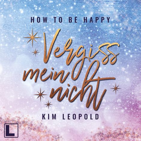 Hörbüch “Vergissmeinnicht - How to be Happy, Band 3 (ungekürzt) – Kim Leopold”