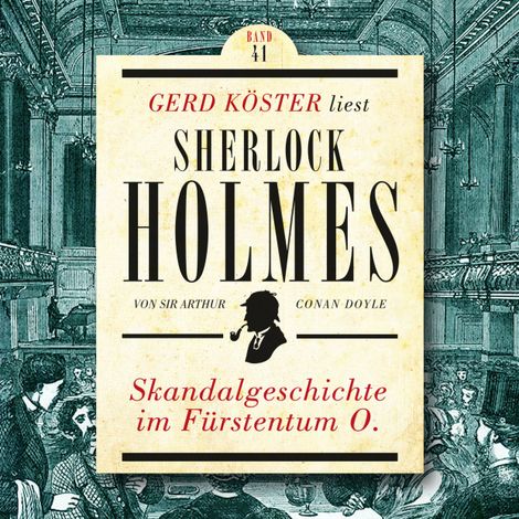 Hörbüch “Skandalgeschichte im Fürstentum O. - Gerd Köster liest Sherlock Holmes, Band 41 (Ungekürzt) – Sir Arthur Conan Doyle”