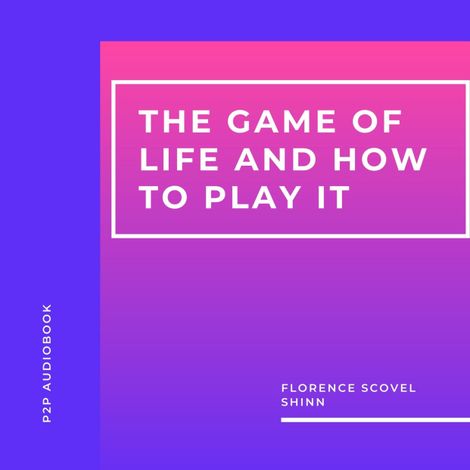 Hörbüch “The Game of Life and How to Play It (Unabridged) – Florence Scovel Shinn”