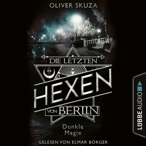 Hörbüch “Dunkle Magie - Die letzten Hexen von Berlin, Folge 3 (Ungekürzt) – Oliver Skuza”