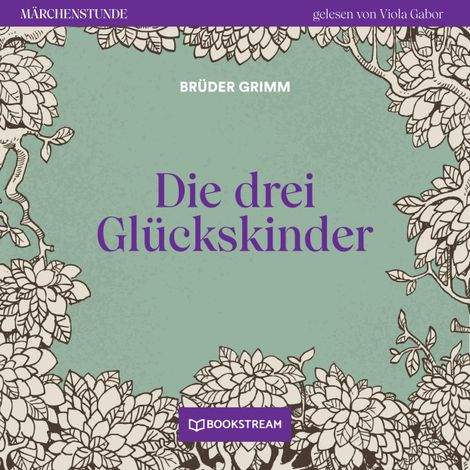 Hörbüch “Die drei Glückskinder - Märchenstunde, Folge 111 (Ungekürzt) – Brüder Grimm”