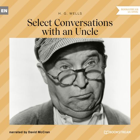 Hörbüch “Select Conversations with an Uncle (Unabridged) – H. G. Wells”